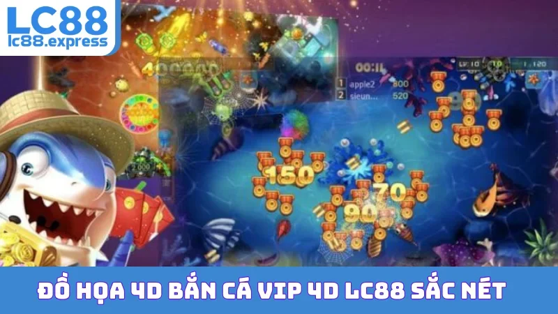 Đồ họa 4D Bắn Cá VIP 4D LC88 sắc nét