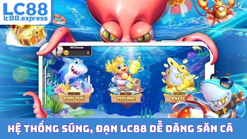 Hệ thống súng, đạn LC88 dễ dàng săn cá