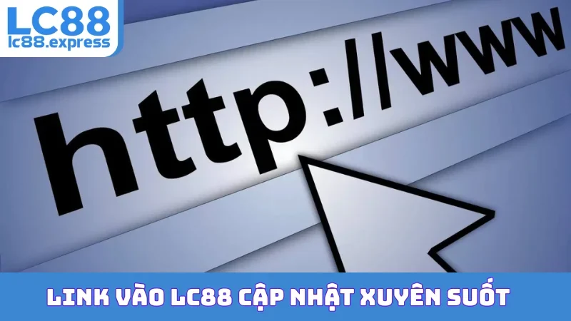 Link vào  LC88 cập nhật xuyên suốt